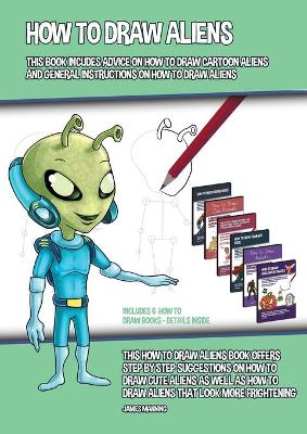 Cover of How to Draw Aliens (This Book Incudes Advice on How to Draw Cartoon Aliens and General Instructions on How to Draw Aliens)