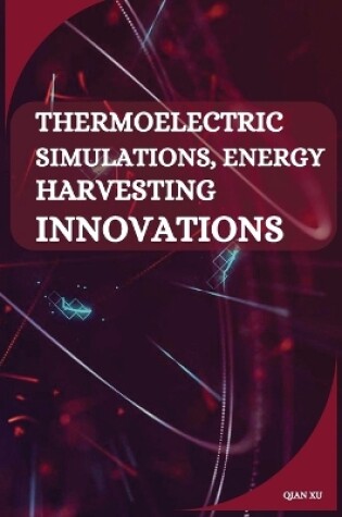 Cover of Thermoelectric Simulations, Energy Harvesting Innovations