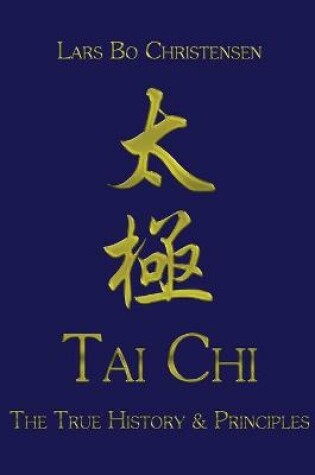 Cover of Tai Chi - The True History & Principles