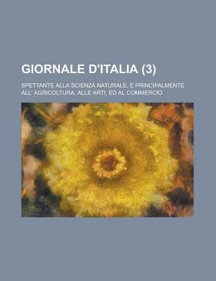 Book cover for Giornale D'Italia (3); Spettante Alla Scienza Naturale, E Principalmente All' Agricoltura, Alle Arti, Ed Al Commercio
