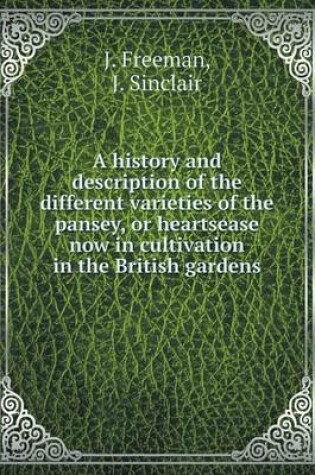 Cover of A history and description of the different varieties of the pansey, or heartsease now in cultivation in the British gardens