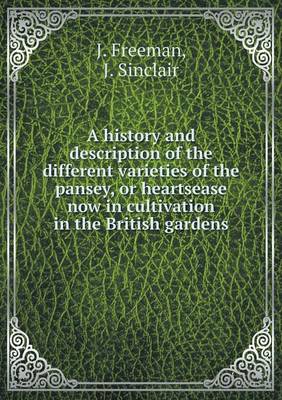 Book cover for A history and description of the different varieties of the pansey, or heartsease now in cultivation in the British gardens