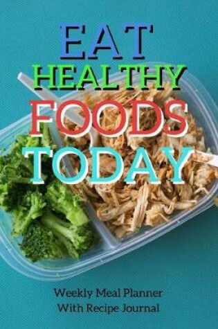 Cover of Eat Healthy Foods Today