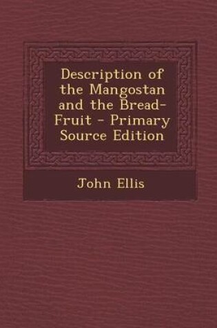 Cover of Description of the Mangostan and the Bread-Fruit - Primary Source Edition