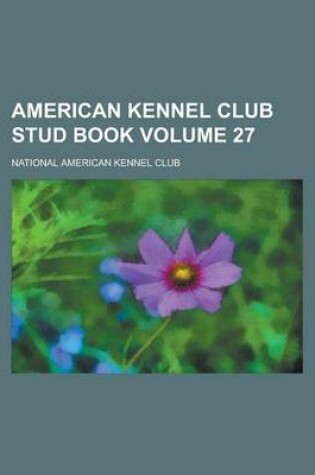 Cover of American Kennel Club Stud Book Volume 27