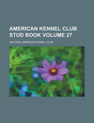 Book cover for American Kennel Club Stud Book Volume 27