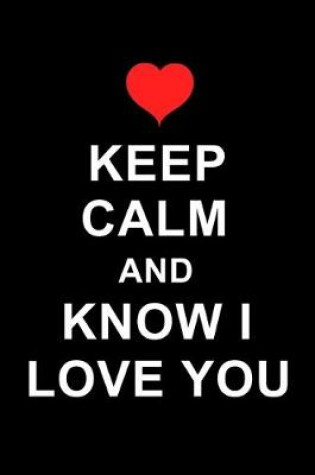 Cover of Keep Calm And Know I Love You
