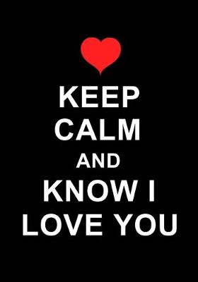 Book cover for Keep Calm And Know I Love You