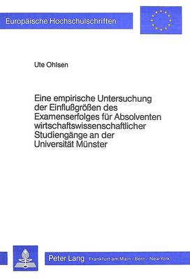 Book cover for Eine Empirische Untersuchung Der Einflussgroessen Des Examenserfolges Fuer Absolventen Wirtschaftswissenschaftlicher Studiengaenge an Der Universitaet Muenster