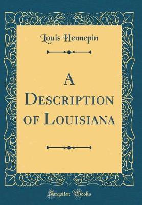 Book cover for A Description of Louisiana (Classic Reprint)