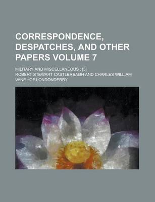 Book cover for Correspondence, Despatches, and Other Papers; Military and Miscellaneous; [3] Volume 7