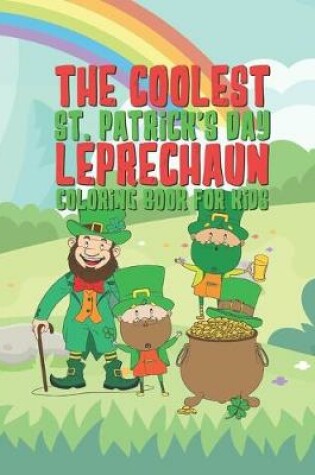 Cover of The Coolest St. Patrick's Day Leprechaun Coloring Book For Kids