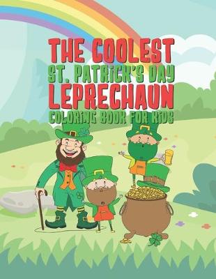 Book cover for The Coolest St. Patrick's Day Leprechaun Coloring Book For Kids