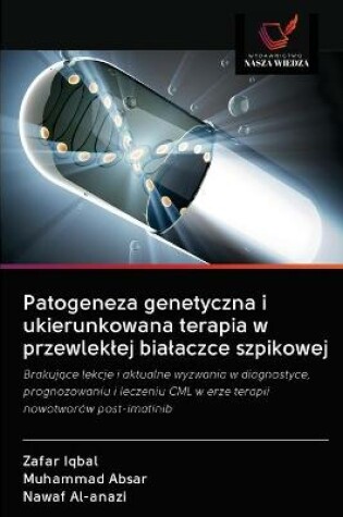 Cover of Patogeneza genetyczna i ukierunkowana terapia w przewleklej bialaczce szpikowej