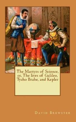 Book cover for The Martyrs of Science, or, The lives of Galileo, Tycho Brahe, and Kepler