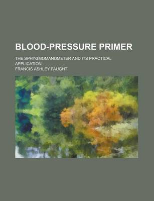 Book cover for Blood-Pressure Primer; The Sphygmomanometer and Its Practical Application