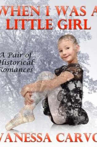 Cover of When I Was a Little Girl: A Pair of Sweet Historical Romances