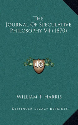 Book cover for The Journal of Speculative Philosophy V4 (1870)