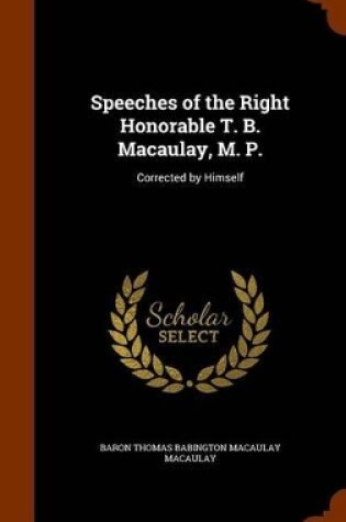 Cover of Speeches of the Right Honorable T. B. Macaulay, M. P.