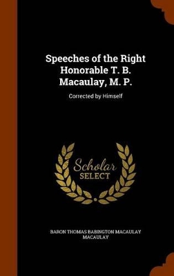 Book cover for Speeches of the Right Honorable T. B. Macaulay, M. P.