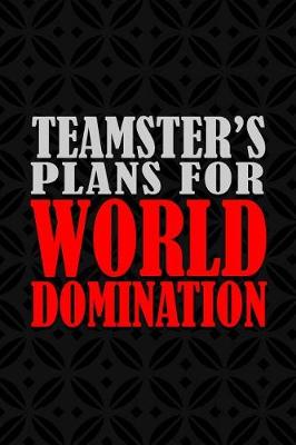 Book cover for Teamster's Plans For World Domination