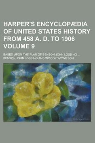 Cover of Harper's Encyclopaedia of United States History from 458 A. D. to 1906; Based Upon the Plan of Benson John Lossing ... Volume 9