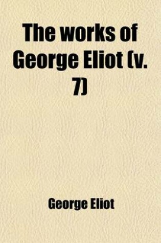 Cover of The Works of George Eliot; Middlemarch Volume 7