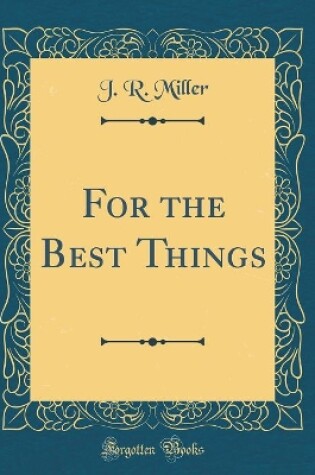 Cover of For the Best Things (Classic Reprint)