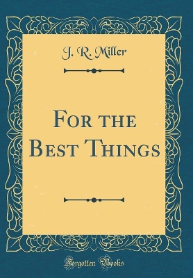 Book cover for For the Best Things (Classic Reprint)