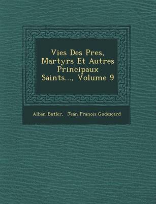 Book cover for Vies Des P Res, Martyrs Et Autres Principaux Saints..., Volume 9