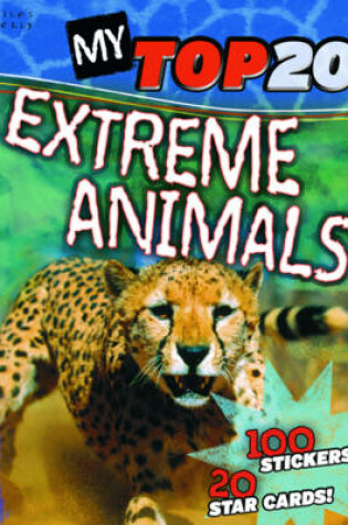 Cover of My Top 20 Extreme Animals
