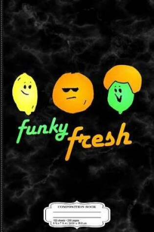 Cover of Funky Fresh Produce Fruits Cute Composition Notebook