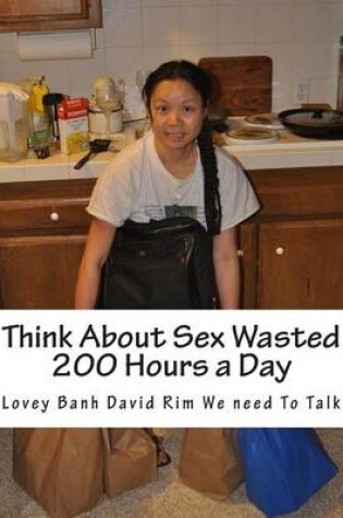 Cover of Think about Sex Wasted 200 Hours a Day