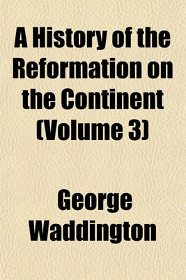 Book cover for A History of the Reformation on the Continent (Volume 3)