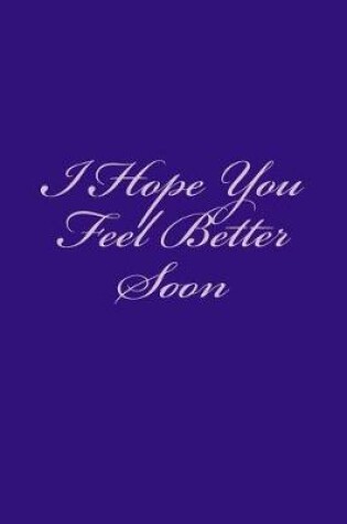 Cover of I Hope You Feel Better Soon