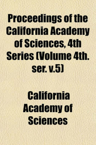 Cover of Proceedings of the California Academy of Sciences, 4th Series (Volume 4th. Ser. V.5)