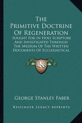 Book cover for The Primitive Doctrine of Regeneration the Primitive Doctrine of Regeneration