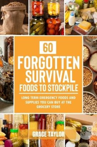 Cover of 60 Forgotten Survival Foods To Stockpile