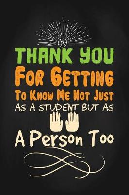 Book cover for Thank You for Getting to Know Me Not Just as a Student But as a Person Too