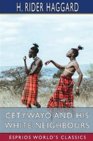 Cover of Cetywayo and his White Neighbours (Esprios Classics)