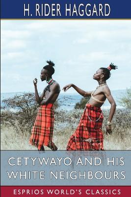 Book cover for Cetywayo and his White Neighbours (Esprios Classics)
