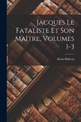 Cover of Jacques Le Fataliste Et Son Maître, Volumes 1-3
