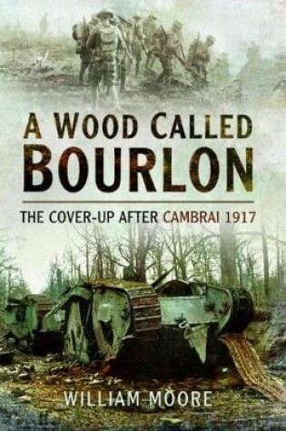 Cover of Wood Called Bourlon: The Cover-Up After Cambrai 1917