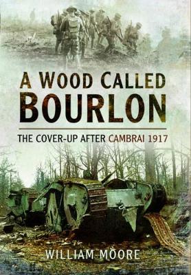 Book cover for Wood Called Bourlon: The Cover-Up After Cambrai 1917