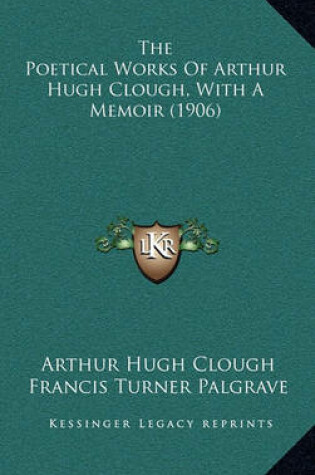 Cover of The Poetical Works of Arthur Hugh Clough, with a Memoir (1906)