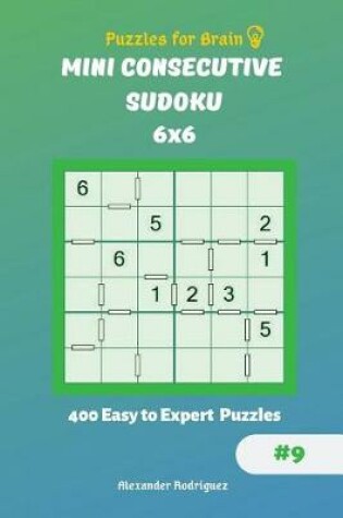 Cover of Puzzles for Brain - Mini Consecutive Sudoku 400 Easy to Expert Puzzles 6x6 vol.9