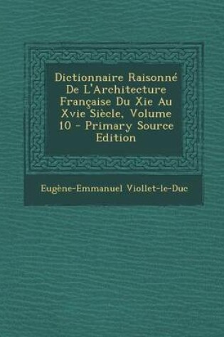 Cover of Dictionnaire Raisonne de L'Architecture Francaise Du XIE Au Xvie Siecle