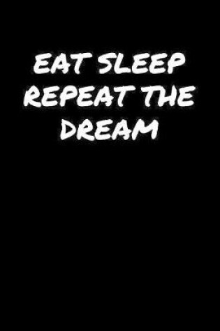 Cover of Eat Sleep Repeat The Dream