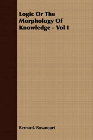 Cover of Logic Or The Morphology Of Knowledge - Vol I