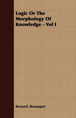 Book cover for Logic Or The Morphology Of Knowledge - Vol I